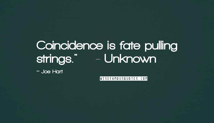 Joe Hart Quotes: Coincidence is fate pulling strings."    - Unknown