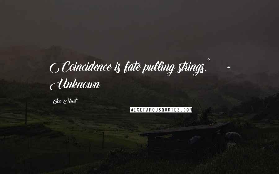 Joe Hart Quotes: Coincidence is fate pulling strings."    - Unknown