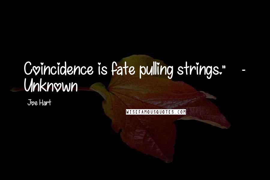 Joe Hart Quotes: Coincidence is fate pulling strings."    - Unknown