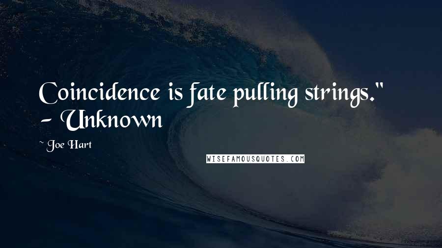 Joe Hart Quotes: Coincidence is fate pulling strings."    - Unknown