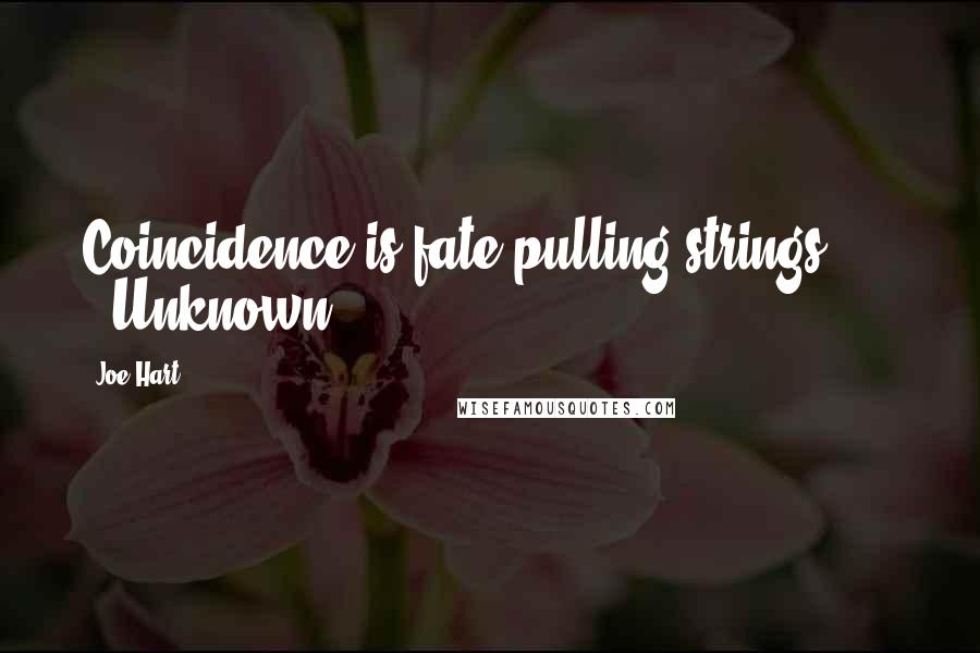 Joe Hart Quotes: Coincidence is fate pulling strings."    - Unknown