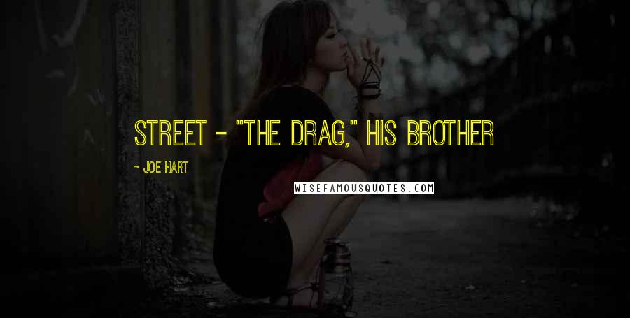 Joe Hart Quotes: street - "the drag," his brother