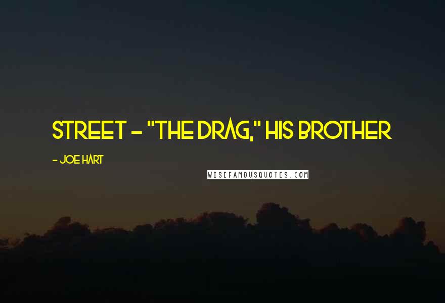 Joe Hart Quotes: street - "the drag," his brother