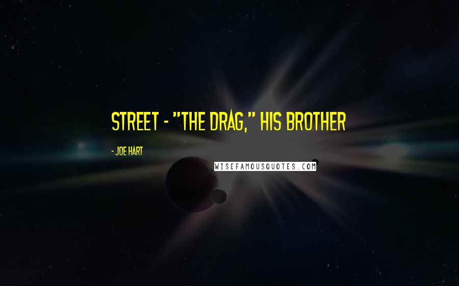 Joe Hart Quotes: street - "the drag," his brother