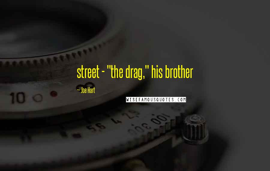 Joe Hart Quotes: street - "the drag," his brother