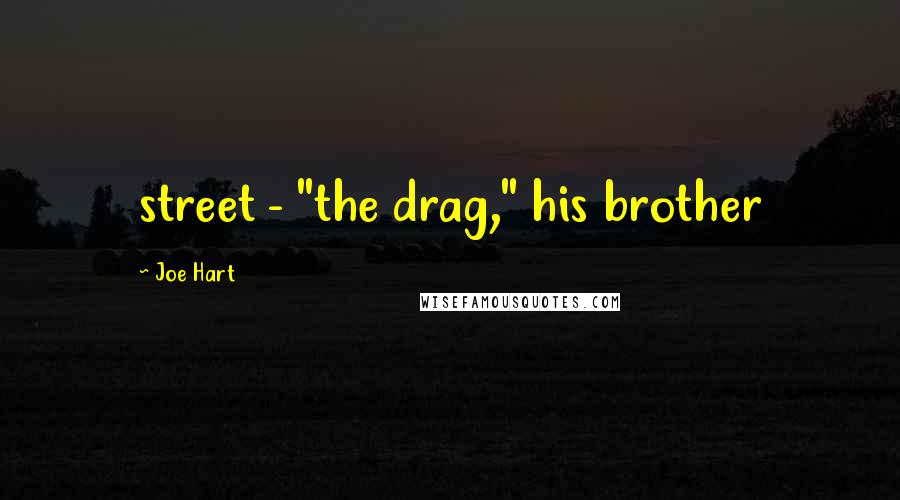 Joe Hart Quotes: street - "the drag," his brother