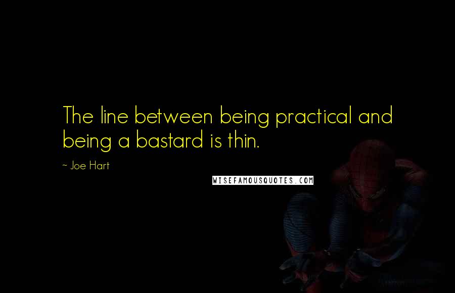 Joe Hart Quotes: The line between being practical and being a bastard is thin.