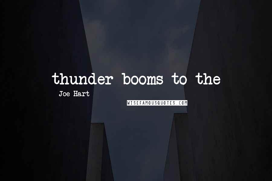 Joe Hart Quotes: thunder booms to the