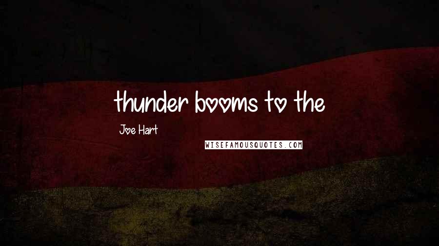 Joe Hart Quotes: thunder booms to the