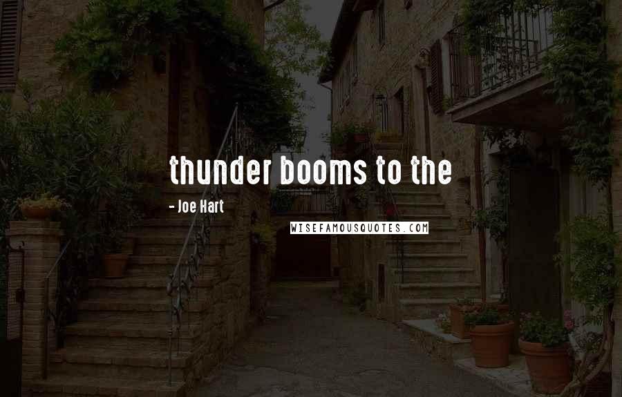 Joe Hart Quotes: thunder booms to the