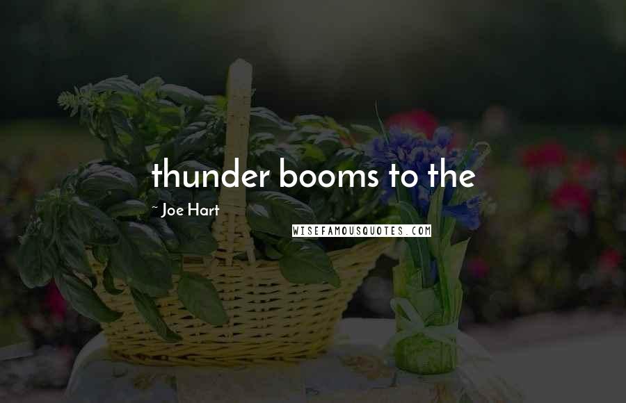 Joe Hart Quotes: thunder booms to the