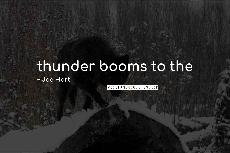 Joe Hart Quotes: thunder booms to the