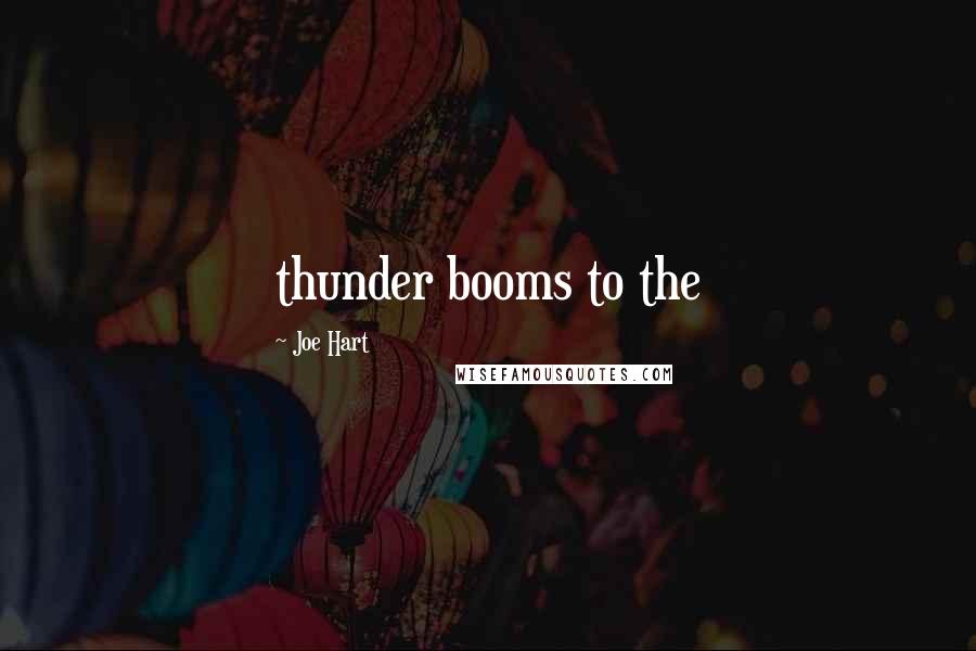 Joe Hart Quotes: thunder booms to the