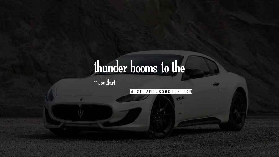 Joe Hart Quotes: thunder booms to the