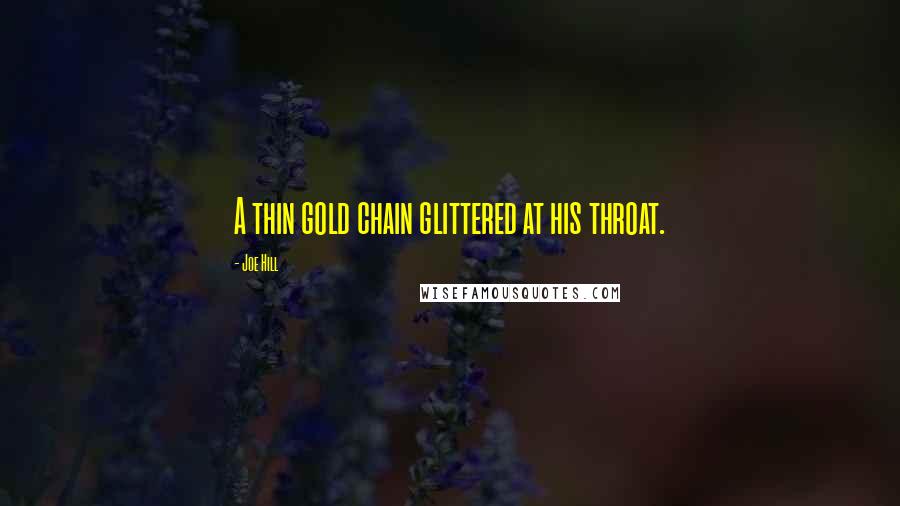Joe Hill Quotes: A thin gold chain glittered at his throat.