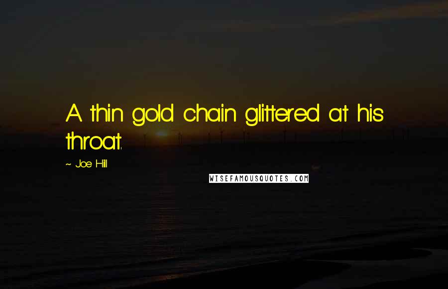 Joe Hill Quotes: A thin gold chain glittered at his throat.
