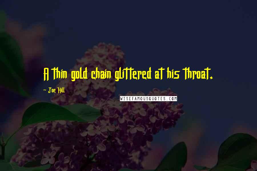 Joe Hill Quotes: A thin gold chain glittered at his throat.