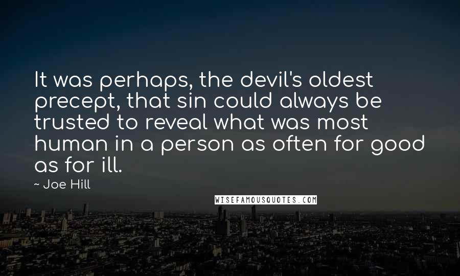 Joe Hill Quotes: It was perhaps, the devil's oldest precept, that sin could always be trusted to reveal what was most human in a person as often for good as for ill.