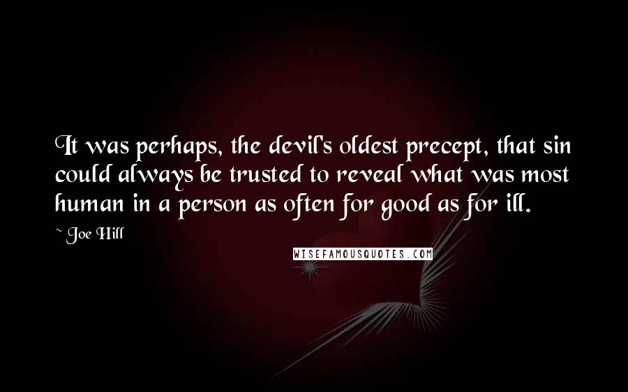 Joe Hill Quotes: It was perhaps, the devil's oldest precept, that sin could always be trusted to reveal what was most human in a person as often for good as for ill.