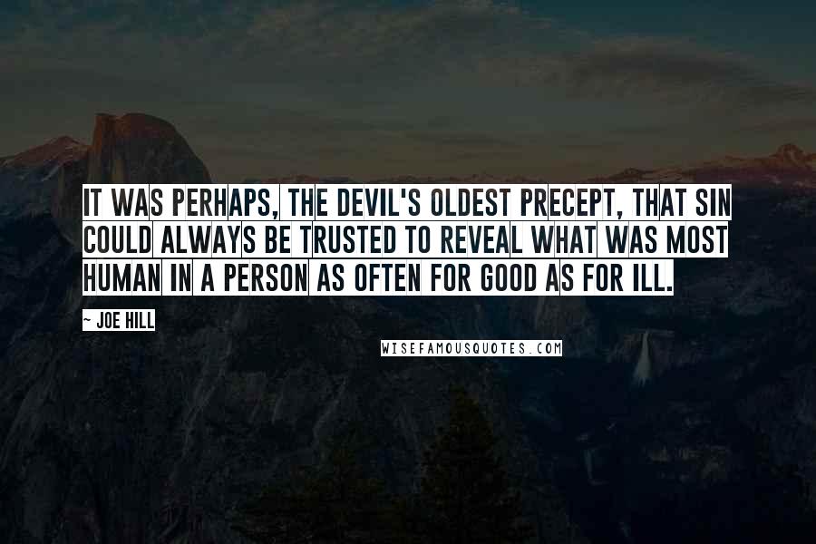 Joe Hill Quotes: It was perhaps, the devil's oldest precept, that sin could always be trusted to reveal what was most human in a person as often for good as for ill.