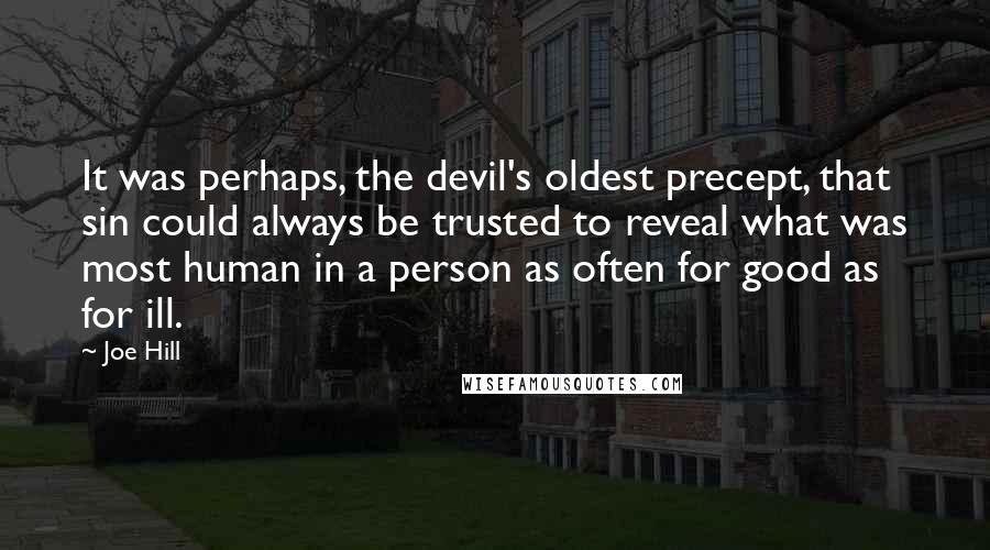 Joe Hill Quotes: It was perhaps, the devil's oldest precept, that sin could always be trusted to reveal what was most human in a person as often for good as for ill.