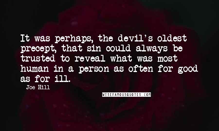 Joe Hill Quotes: It was perhaps, the devil's oldest precept, that sin could always be trusted to reveal what was most human in a person as often for good as for ill.