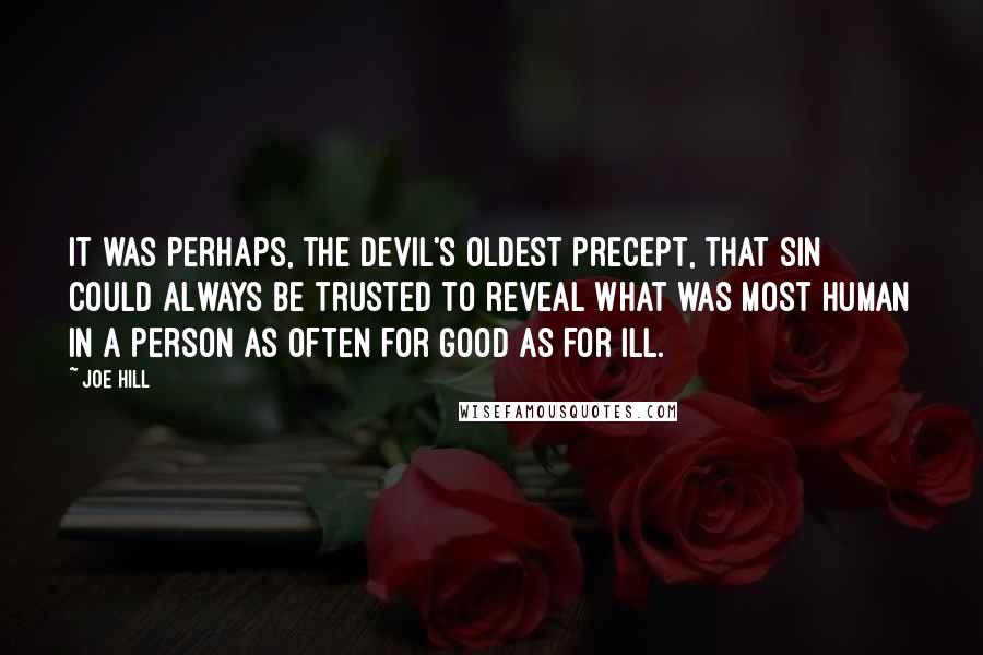 Joe Hill Quotes: It was perhaps, the devil's oldest precept, that sin could always be trusted to reveal what was most human in a person as often for good as for ill.