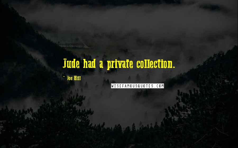 Joe Hill Quotes: Jude had a private collection.