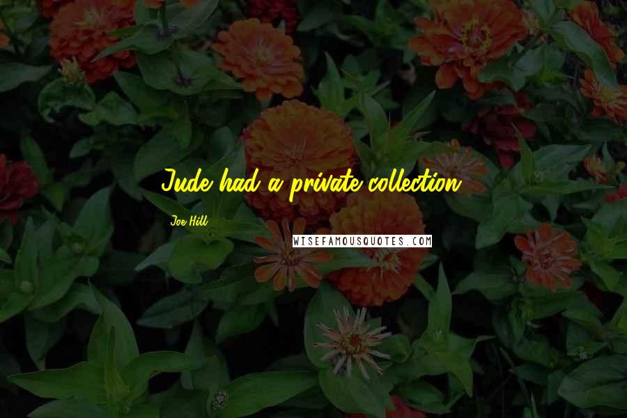 Joe Hill Quotes: Jude had a private collection.