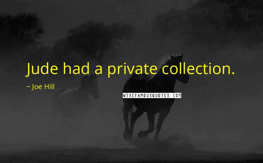Joe Hill Quotes: Jude had a private collection.