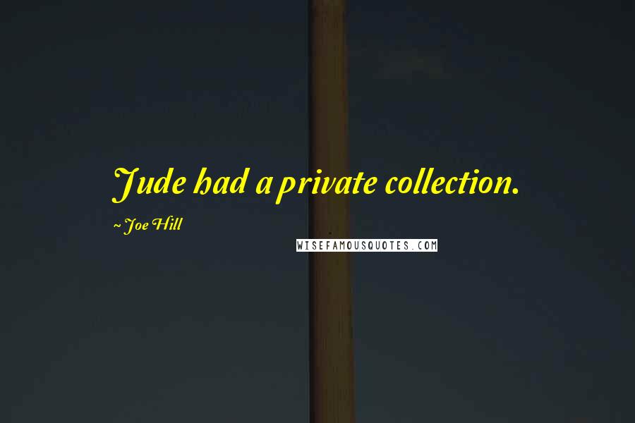 Joe Hill Quotes: Jude had a private collection.