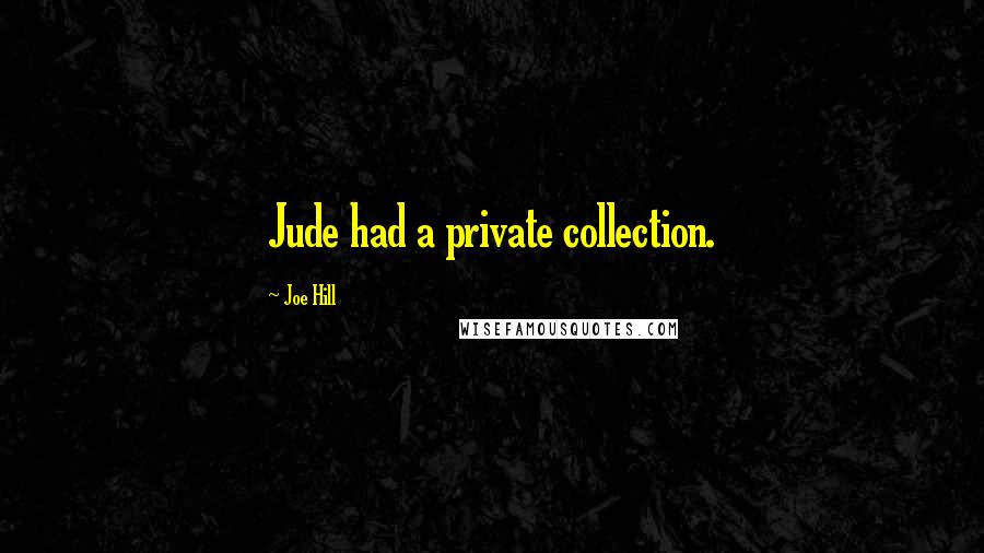 Joe Hill Quotes: Jude had a private collection.