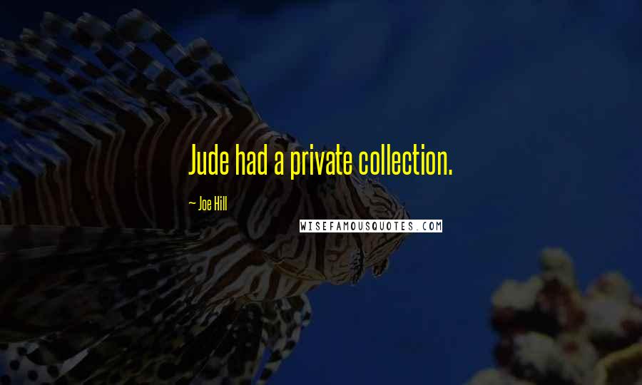 Joe Hill Quotes: Jude had a private collection.