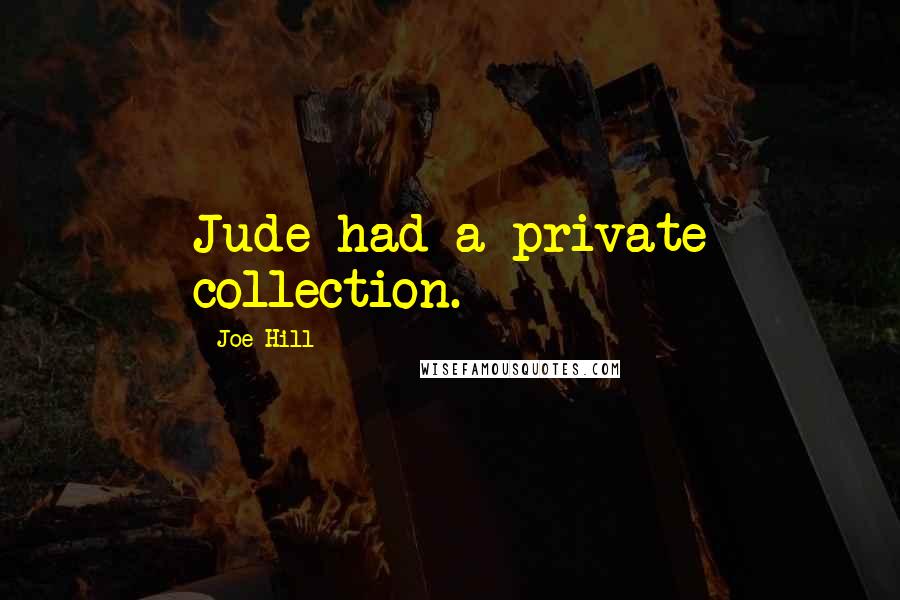 Joe Hill Quotes: Jude had a private collection.