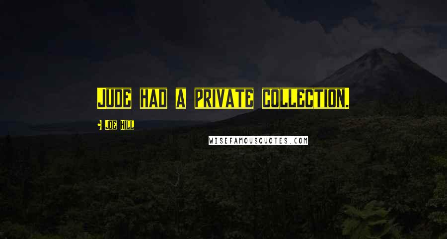 Joe Hill Quotes: Jude had a private collection.