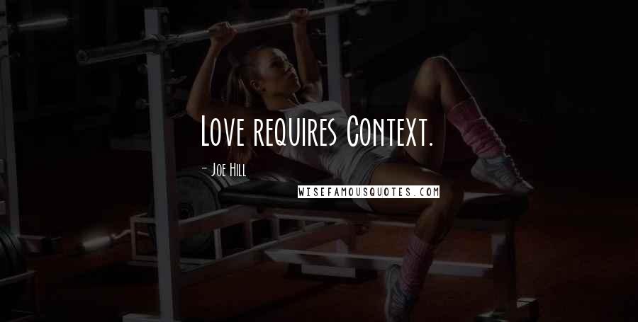 Joe Hill Quotes: Love requires Context.