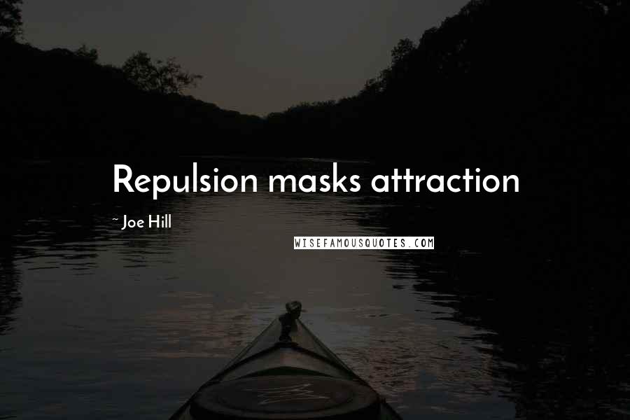 Joe Hill Quotes: Repulsion masks attraction