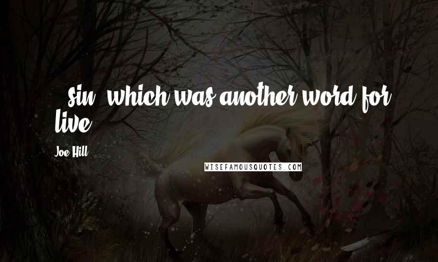Joe Hill Quotes: ...sin, which was another word for 'live.