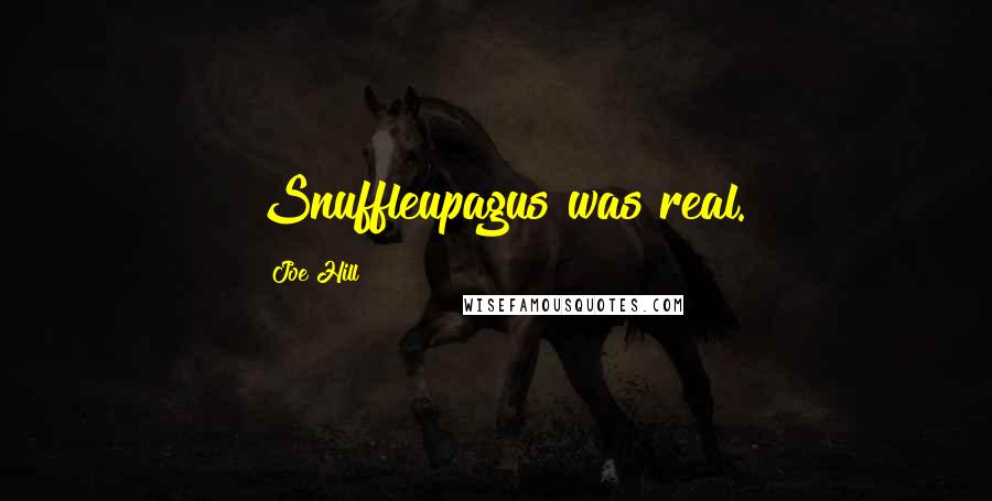 Joe Hill Quotes: Snuffleupagus was real.
