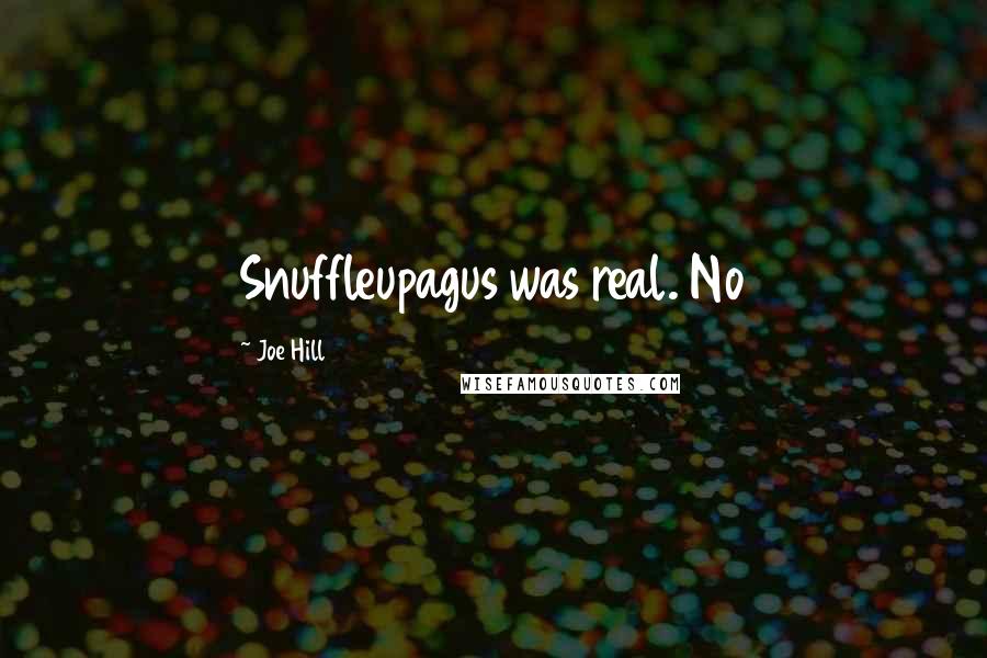 Joe Hill Quotes: Snuffleupagus was real. No