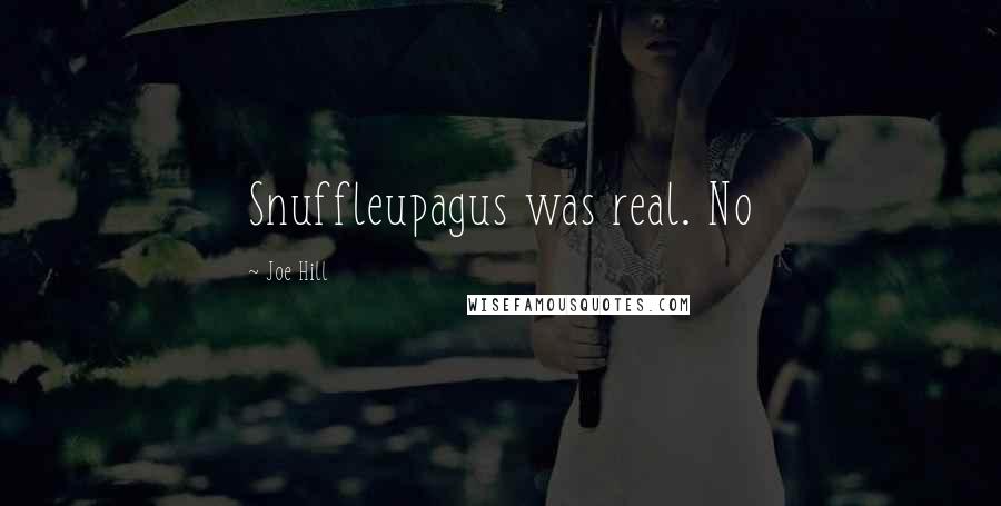 Joe Hill Quotes: Snuffleupagus was real. No