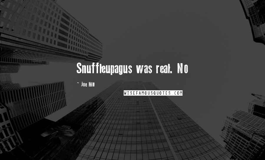 Joe Hill Quotes: Snuffleupagus was real. No