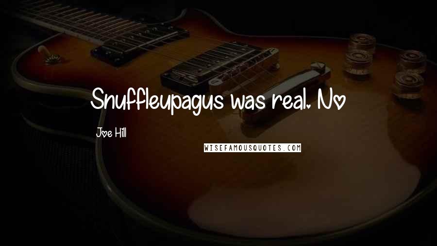 Joe Hill Quotes: Snuffleupagus was real. No