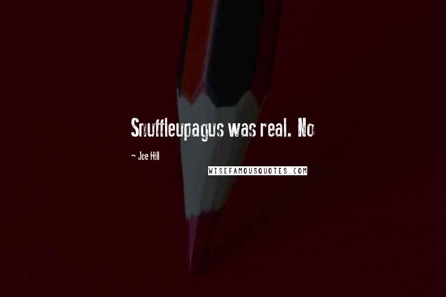 Joe Hill Quotes: Snuffleupagus was real. No