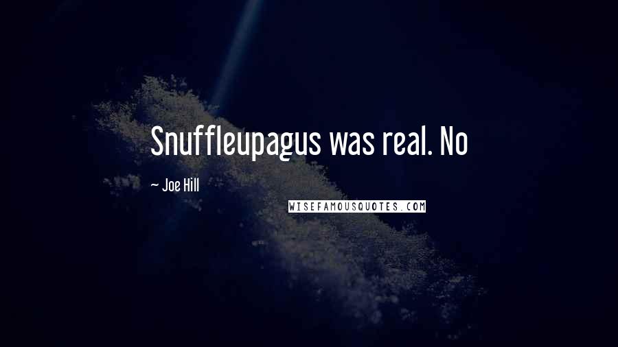 Joe Hill Quotes: Snuffleupagus was real. No
