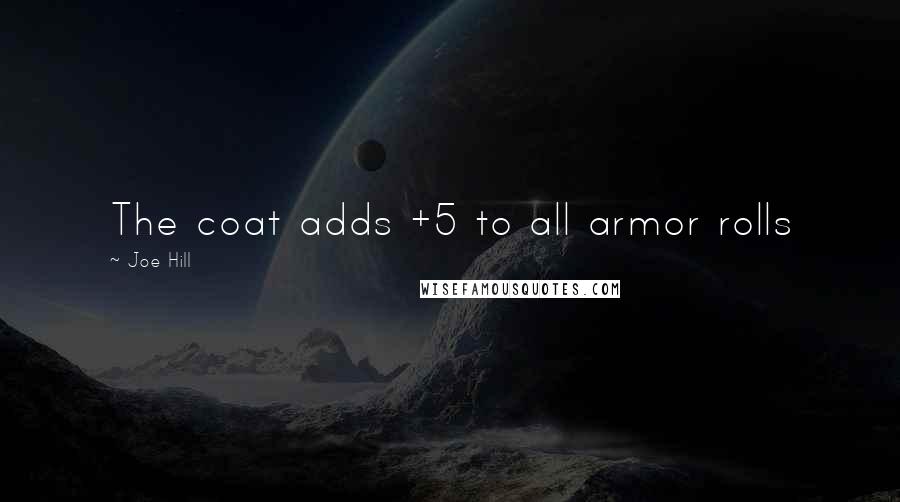 Joe Hill Quotes: The coat adds +5 to all armor rolls