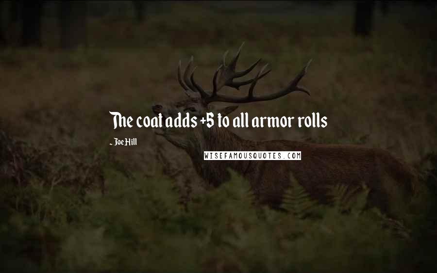 Joe Hill Quotes: The coat adds +5 to all armor rolls