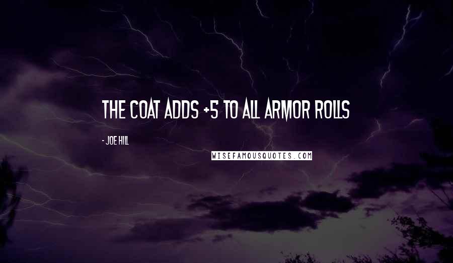 Joe Hill Quotes: The coat adds +5 to all armor rolls