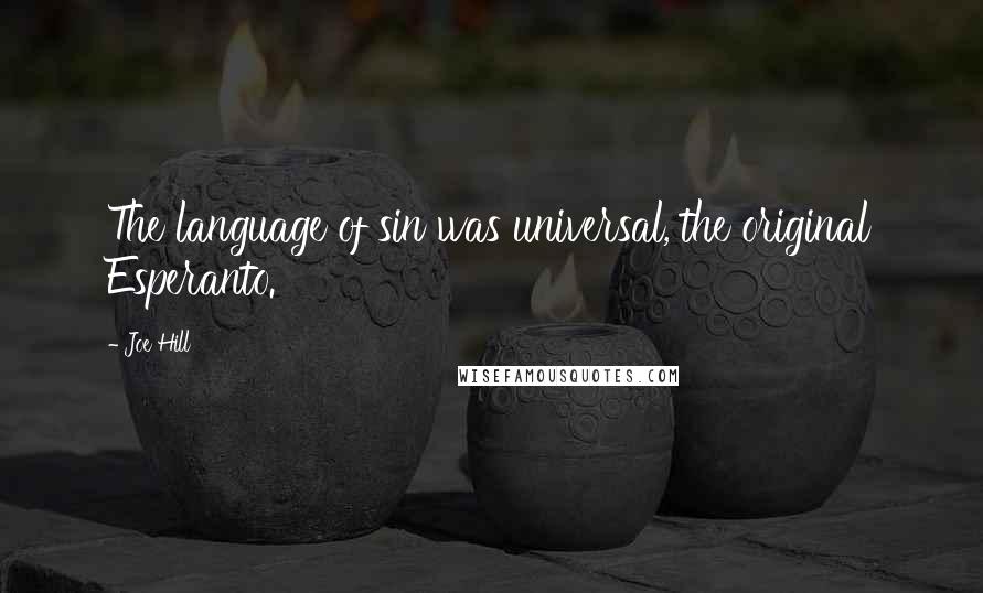 Joe Hill Quotes: The language of sin was universal, the original Esperanto.