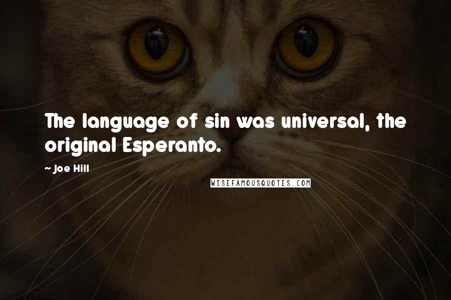Joe Hill Quotes: The language of sin was universal, the original Esperanto.